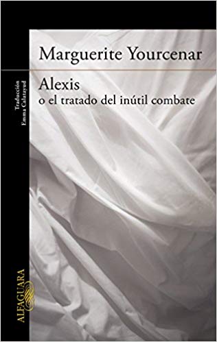Alexis o el tratado del inútil combate - Marguerite Yourcenar